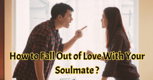 How to Fall Out of Love With Your Soulmate